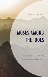 Moses among the Idols -  Amy L. Balogh