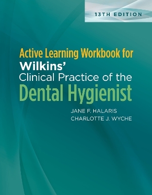 Active Learning Workbook for Wilkins’ Clinical Practice of the Dental Hygienist - Jane F. Halaris, Charlotte J. Wyche