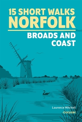 15 Short Walks in Norfolk - Broads and Coast - Laurence Mitchell