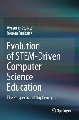 Evolution of STEM-Driven Computer Science Education - Vytautas Štuikys, Renata Burbaitė