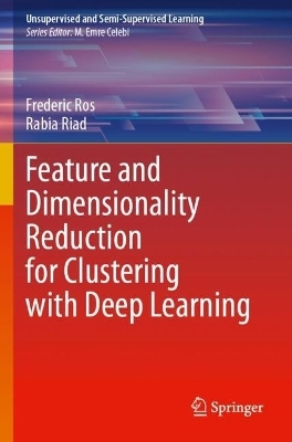 Feature and Dimensionality Reduction for Clustering with Deep Learning - Frederic Ros, Rabia Riad