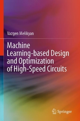 Machine Learning-based Design and Optimization of High-Speed Circuits - Vazgen Melikyan