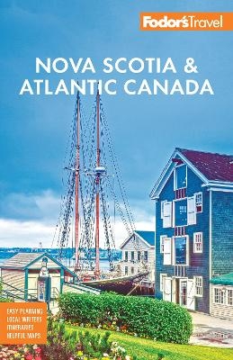 Fodor's Nova Scotia & Atlantic Canada -  Fodor's Travel Guides