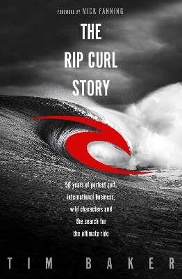 The Rip Curl Story - Tim Baker