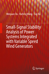 Small-Signal Stability Analysis of Power Systems Integrated with Variable Speed Wind Generators - Wenjuan Du, Haifeng Wang, Siqi Bu
