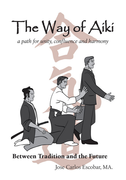 The Way of Aiki - Jose Carlos Escobar MA.