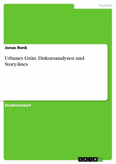 Urbanes Grün. Diskursanalysen und Story-lines - Jonas Renk