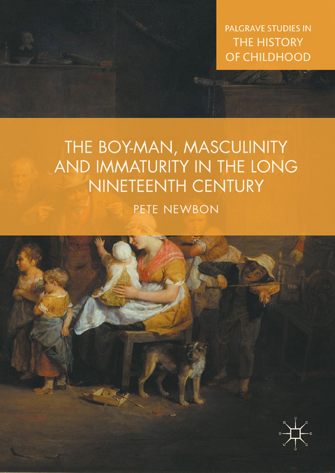 The Boy-Man, Masculinity and Immaturity in the Long Nineteenth Century - Pete Newbon