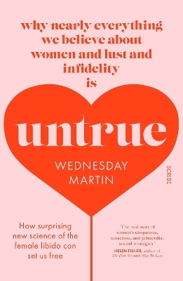 Untrue: why nearly everything we believe about women and lust and infidelity is untrue - Wednesday Martin