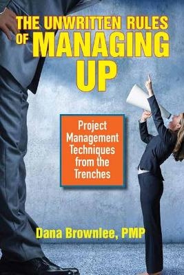 The Unwritten Rules of Managing Up - Dana Brownlee