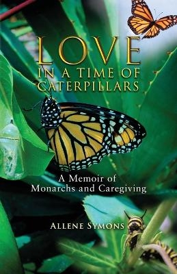 Love in a Time of Caterpillars - Allene Symons