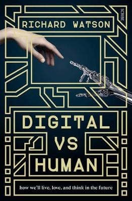 Digital vs Human: how we'll live, love, and think in the future - Richard Watson