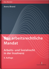 Das arbeitsrechtliche Mandat: Arbeits- und Sozialrecht in der Insolvenz - Wolfgang Arens, Jürgen Brand