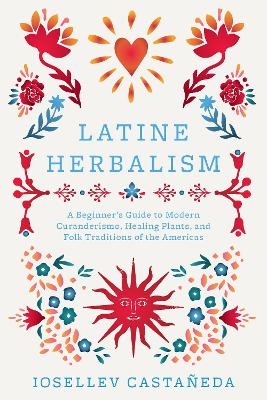 Latine Herbalism - Iosallev Castaneda