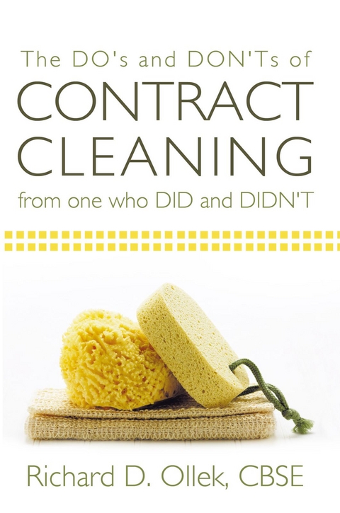 The Do's and Don'ts of Contract Cleaning from One Who Did and Didn't - Richard D. Ollek CBSE