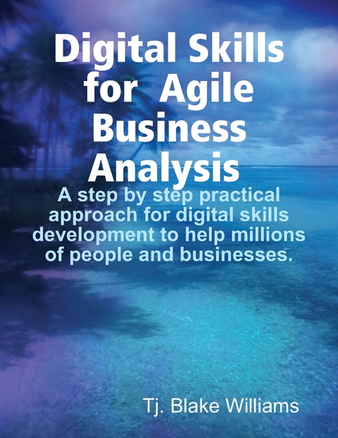 Digital Skills for Agile Business Analysis -  T.J. Williams