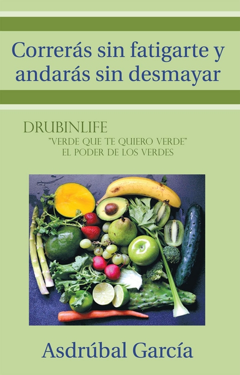 Correrás Sin Fatigarte Y Andarás Sin Desmayar - Asdrúbal García