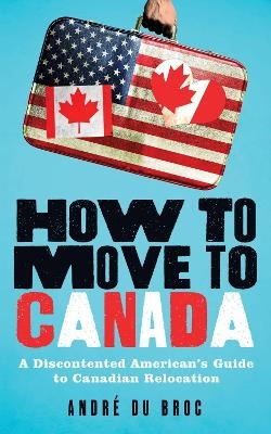 How to Move to Canada - André du Broc