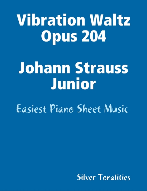 Vibration Waltz Opus 204 Johann Strauss Junior - Easiest Piano Sheet Music -  Silver Tonalities