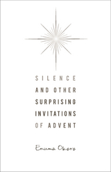 Silence and Other Surprising Invitations of Advent - Enuma Okoro