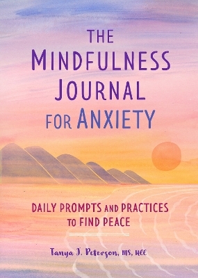 The Mindfulness Journal for Anxiety - Tanya J. Peterson MS NCC