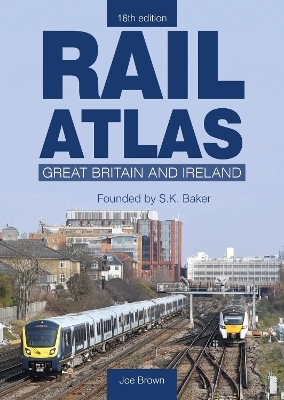 Rail Atlas: Great Britain & Ireland 16th Edition - Joe Brown