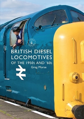 British Diesel Locomotives of the 1950s and ‘60s - Greg Morse