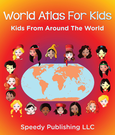 World Atlas For Kids - Kids From Around The World -  Speedy Publishing