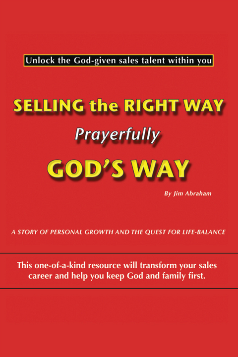 Selling the Right Way, Prayerfully God's Way -  Jim Abraham