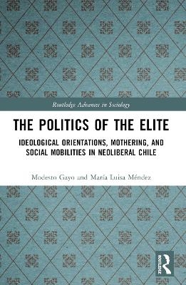 The Politics of the Elite - Modesto Gayo, María Luisa Méndez