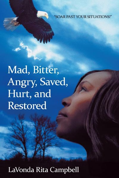 Mad, Bitter, Angry, Saved, Hurt, & Restored -  LaVonda Rita Campbell