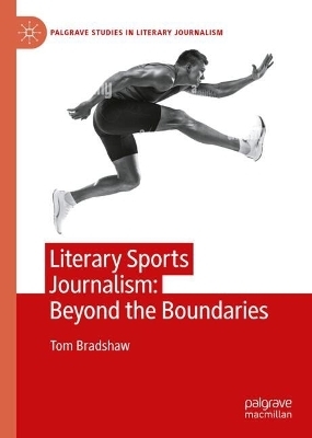 Literary Sports Journalism: Beyond the Boundaries - Tom Bradshaw