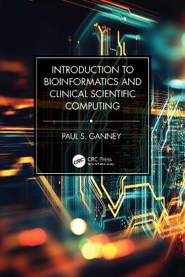 Introduction to Bioinformatics and Clinical Scientific Computing - Paul Ganney