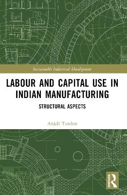 Labour and Capital Use in Indian Manufacturing - Anjali Tandon