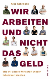 Wir arbeiten und nicht das Geld -  Arno Gahrmann