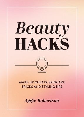 Beauty Hacks - Aggie Robertson