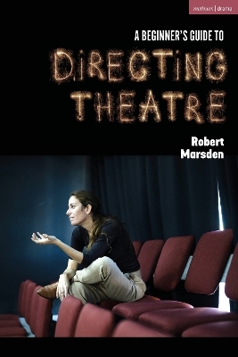 A Beginner’s Guide to Directing Theatre - Robert Marsden