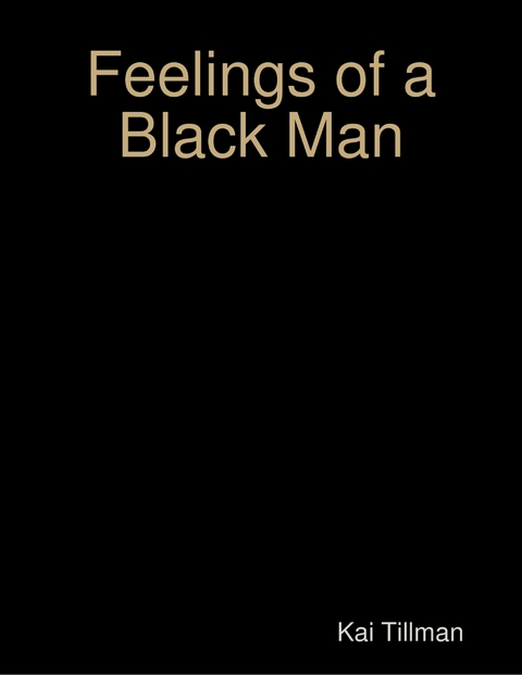 Feelings of a Black Man -  Tillman Kai Tillman