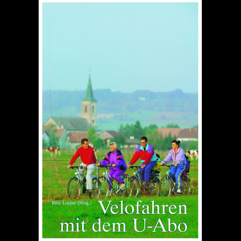 Velofahren mit dem U-Abo - Mathis Brauchbar, Antoinette Hitzinger, Reto Locher, Werner Näf, Jörg Schmill, Astrid Schönenberger, Stefan Stöcklin, Hanspeter Wessels