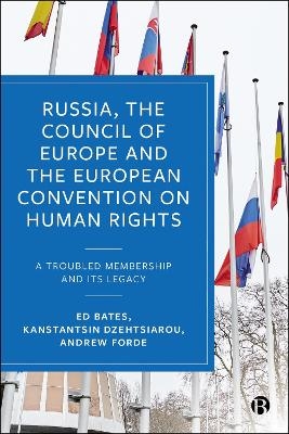 Russia, the Council of Europe and the European Convention on Human Rights - Ed Bates, Kanstantsin Dzehtsiarou, Andrew Forde