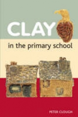 Clay in the Primary School - Clough, Peter