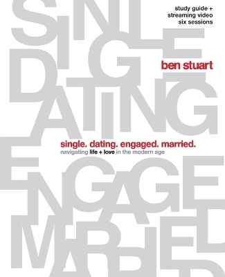 Single, Dating, Engaged, Married Bible Study Guide plus Streaming Video - Ben Stuart