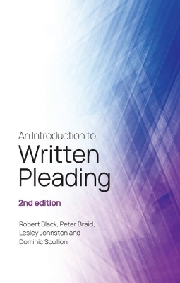 An Introduction to Written Pleading - Robert Black, Peter Braid, Lesley Johnston, Dominic Scullion