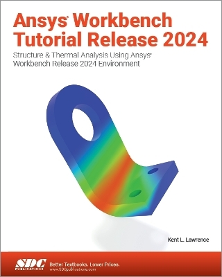 Ansys Workbench Tutorial Release 2024 - Kent L. Lawrence