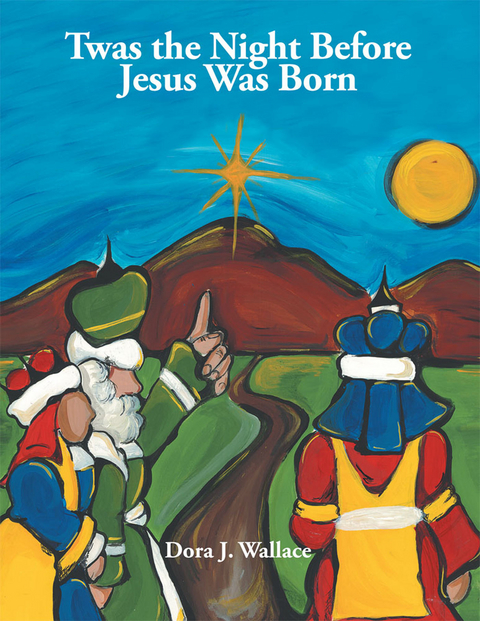 Twas the Night Before Jesus Was Born - Dora J. Wallace