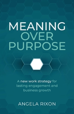 Meaning over Purpose - Angela Rixon