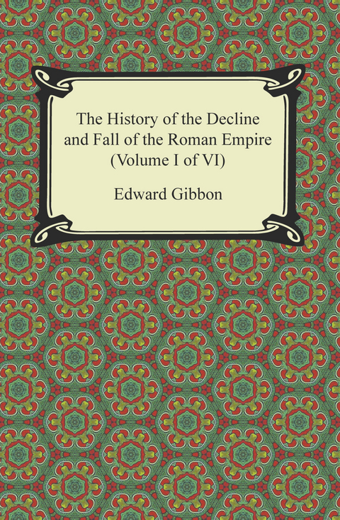 History of the Decline and Fall of the Roman Empire (Volume I of VI) -  Edward Gibbon