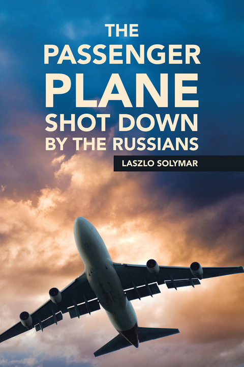 The Passenger Plane Shot Down by the Russians - Laszlo Solymar