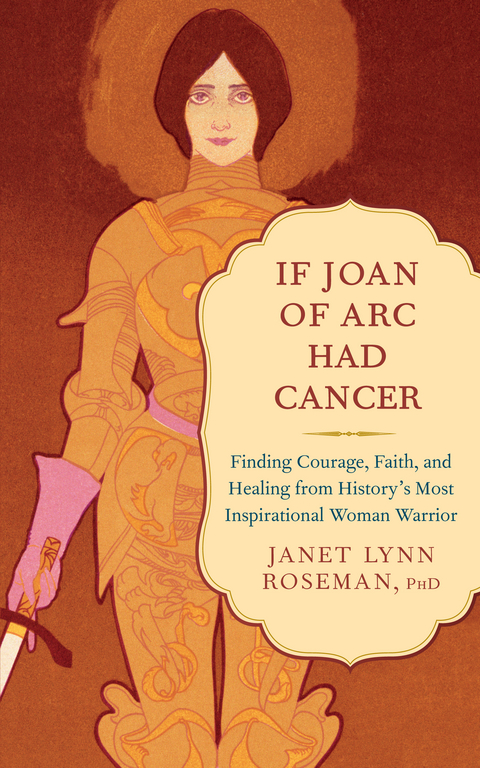 If Joan of Arc Had Cancer -  PhD Janet Lynn Roseman