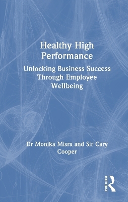 Healthy High Performance - Monika Misra, Cary Cooper